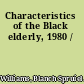 Characteristics of the Black elderly, 1980 /