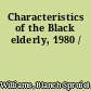 Characteristics of the Black elderly, 1980 /