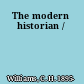 The modern historian /
