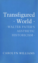 Transfigured World Walter Pater's Aesthetic Historicism /