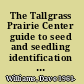 The Tallgrass Prairie Center guide to seed and seedling identification in the Upper Midwest