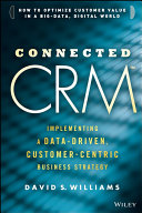 Connected CRM : implementing a big-data-driven, customer-centric business strategy /