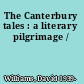 The Canterbury tales : a literary pilgrimage /