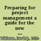 Preparing for project management a guide for the new architectural or engineering project manager in private practice /