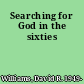 Searching for God in the sixties