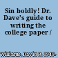 Sin boldly! Dr. Dave's guide to writing the college paper /