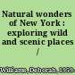 Natural wonders of New York : exploring wild and scenic places /