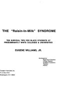 The "raisin-in-milk" syndrome : ten survival tips for Black students at predominantly white colleges & universities /