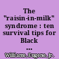 The "raisin-in-milk" syndrome : ten survival tips for Black students at predominantly white colleges & universities /