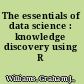 The essentials of data science : knowledge discovery using R /