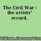 The Civil War : the artists' record.