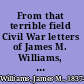 From that terrible field Civil War letters of James M. Williams, Twenty-First Alabama Infantry Volunteers /