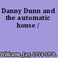 Danny Dunn and the automatic house /
