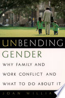 Unbending gender why family and work conflict and what to do about it /