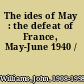 The ides of May : the defeat of France, May-June 1940 /