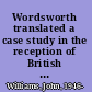 Wordsworth translated a case study in the reception of British Romantic poetry in Germany 1804-1914 /
