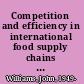 Competition and efficiency in international food supply chains improving food security /