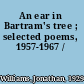 An ear in Bartram's tree ; selected poems, 1957-1967 /