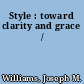 Style : toward clarity and grace /