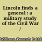 Lincoln finds a general : a military study of the Civil War /