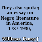 They also spoke; an essay on Negro literature in America, 1787-1930,