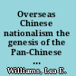 Overseas Chinese nationalism the genesis of the Pan-Chinese movement in Indonesia, 1900-1916.