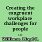 Creating the congruent workplace challenges for people and their organizations /