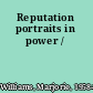 Reputation portraits in power /
