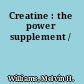 Creatine : the power supplement /