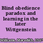 Blind obedience paradox and learning in the later Wittgenstein /