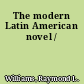 The modern Latin American novel /