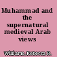 Muhammad and the supernatural medieval Arab views /