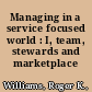 Managing in a service focused world : I, team, stewards and marketplace /