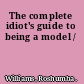 The complete idiot's guide to being a model /