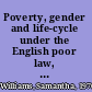 Poverty, gender and life-cycle under the English poor law, 1760-1834 /