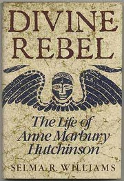 Divine rebel : the life of Anne Marbury Hutchinson /