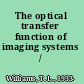The optical transfer function of imaging systems /
