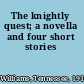 The knightly quest; a novella and four short stories