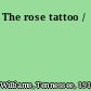 The rose tattoo /