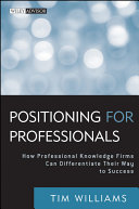 Positioning for professionals how professional knowledge firms can differentiate their way to success /