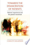 Towards an emancipation of patients patients' experience and the patient movement /