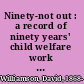 Ninety-not out : a record of ninety years' child welfare work of the Shaftesbury Society and R.S.U. /