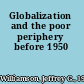 Globalization and the poor periphery before 1950