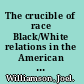 The crucible of race Black/White relations in the American South since emancipation /