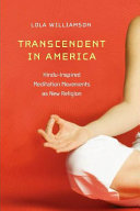 Transcendent in America : Hindu-inspired meditation movements in America /