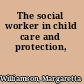 The social worker in child care and protection,