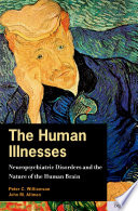 The human illnesses : neuropsychiatric disorders and the nature of the human brain /