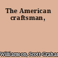 The American craftsman,