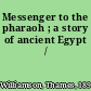 Messenger to the pharaoh ; a story of ancient Egypt /