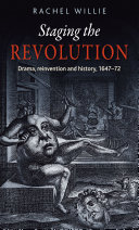 Staging the revolution : drama, reinvention and history, 1647-72 /